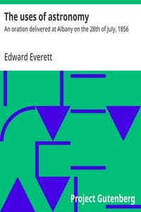 The uses of astronomy : $b An oration delivered at Albany on the 28th of July, 1856