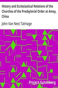 History and Ecclesiastical Relations of the Churches of the Presbyterial Order at Amoy, China