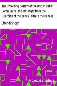 Cover of The Unfolding Destiny of the British Bahá'í Community : the Messages from the Guardian of the Bahá'í Faith to the Bahá'ís of the British Isles