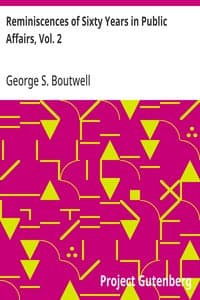 Reminiscences of Sixty Years in Public Affairs, Vol. 2