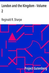 London and the Kingdom - Volume 2: A History Derived Mainly from the Archives at Guildhall in the Custody of the Corporation of the City of London.