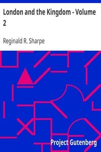 Cover of London and the Kingdom - Volume 2: A History Derived Mainly from the Archives at Guildhall in the Custody of the Corporation of the City of London.