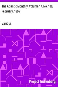 The Atlantic Monthly, Volume 17, No. 100, February, 1866: A Magazine of Literature, Science, Art, and Politics