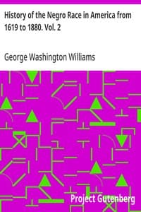 History of the Negro Race in America from 1619 to 1880. Vol. 2: Negroes as Slaves, as Soldiers, and as Citizens