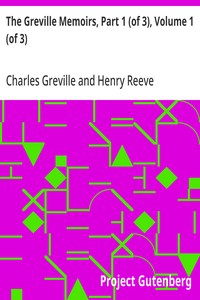 Cover of The Greville Memoirs, Part 1 (of 3), Volume 1 (of 3): A Journal of the Reigns of King George IV and King William IV