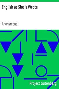 Cover of English as She is Wrote: Showing Curious Ways in which the English Language may be made to Convey Ideas or obscure them.