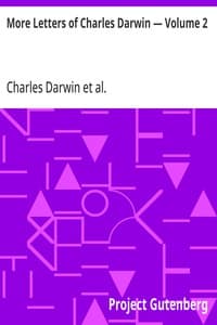 More Letters of Charles Darwin — Volume 2: A Record of His Work in a Series of Hitherto Unpublished Letters