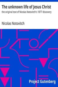 The unknown life of Jesus Christ : $b the original text of Nicolas Notovitch's 1877 discovery
