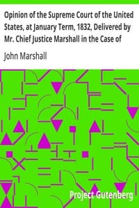 Opinion of the Supreme Court of the United States, at January Term, 1832, Delivered by Mr. Chief Justice Marshall in the Case of Samuel A. Worcester, Plaintiff in Error, versus the State of Georgia: With a Statement of the Case, Extracted from the Records of the Supreme Court of the United States