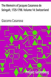 The Memoirs of Jacques Casanova de Seingalt, 1725-1798. Volume 14: Switzerland