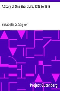 A Story of One Short Life, 1783 to 1818