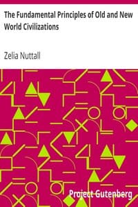 Cover of The Fundamental Principles of Old and New World Civilizations: A Comparative Research Based on a Study of the Ancient Mexican Religious, Sociological, and Calendrical Systems