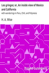 Los gringos; or, An inside view of Mexico and California : $b with wanderings in Peru, Chili, and Polynesia