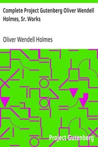Complete Project Gutenberg Oliver Wendell Holmes, Sr. Works