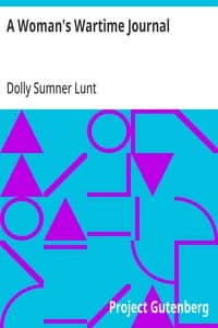 A Woman's Wartime Journal: An account of the passage over a Georgia plantation of Sherman's army on the march to the sea, as recorded in the diary of Dolly Sumner Lunt
