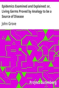 Cover of Epidemics Examined and Explained: or, Living Germs Proved by Analogy to be a Source of Disease