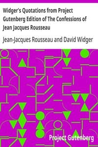 Cover of Widger's Quotations from Project Gutenberg Edition of The Confessions of Jean Jacques Rousseau
