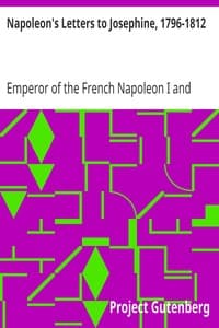 Cover of Napoleon's Letters to Josephine, 1796-1812: For the First Time Collected and Translated, with Notes Social, Historical, and Chronological, from Contemporary Sources