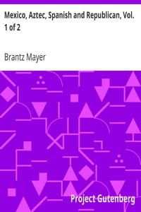 Cover of Mexico, Aztec, Spanish and Republican, Vol. 1 of 2: A Historical, Geographical, Political, Statistical and Social Account of That Country From the Period of the Invasion by the Spaniards to the Present Time.