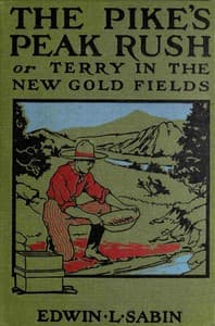 The Pike's Peak Rush; Or, Terry in the New Gold Fields