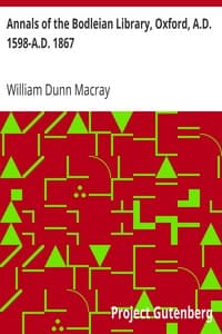 Cover of Annals of the Bodleian Library, Oxford, A.D. 1598-A.D. 1867: With a Preliminary Notice of the earlier Library founded in the Fourteenth Century
