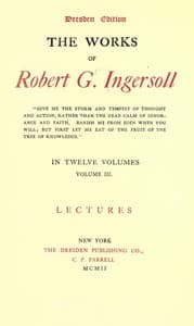 Cover of The Works of Robert G. Ingersoll, Complete Contents: Dresden Edition—Twelve Volumes