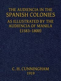 Cover of The Audiencia in the Spanish Colonies: As illustrated by the Audiencia of Manila (1583-1800)