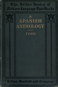 A Spanish Anthology : A Collection of Lyrics from the Thirteenth Century Down to the Present Time