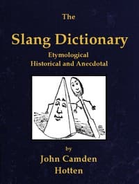 The slang dictionary : $b Etymological, historical and anecdotal