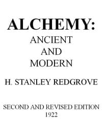 Cover of Alchemy: Ancient and Modern: Being a Brief Account of the Alchemistic Doctrines, and Their Relations, to Mysticism on the One Hand, and to Recent Discoveries in Physical Science on the Other Hand; Together with Some Particulars Regarding the Lives and Teachings of the Most Noted Alchemists