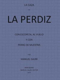 La Caza de La Perdiz Con Escopeta, Al Vuelo y con Perro de Muestra