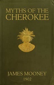 Cover of Myths of the Cherokee: Extract from the Nineteenth Annual Report of the Bureau of American Ethnology