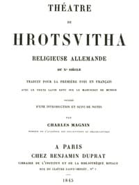 Théâtre de Hrotsvitha: religieuse allemande du dixième siècle, traduit pour la première fois en français avec le texte latin revu sur le manuscrit de Munich