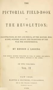 Cover of The Pictorial Field-Book of the Revolution, Vol. 2 (of 2): or, Illustrations, by Pen And Pencil, of the History, Biography, Scenery, Relics, and Traditions of the War for Independence
