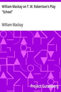 William Mackay on T. W. Robertson's Play "School"