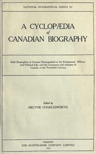 Cover of A Cyclopædia of Canadian Biography: Brief biographies of persons distinguished in the professional, military and political life, and the commerce and industry of Canada, in the twentieth century