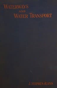Waterways and Water Transport in Different Countries: With a description of the Panama, Suez, Manchester, Nicaraguan, and other canals.