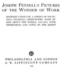 Joseph Pennell's Pictures of the Wonder of Work: Reproductions of a Series of Drawings, Etchings, and Lithographs, Made by Him about the World, 1881-1915, with Impressions and Notes by the Artist