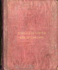Cover of The Noble and Gentle Men of England: or, notes touching the arms and descents of the ancient knightly and gentle houses of England, arranged in their respective counties.