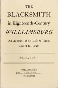 The Blacksmith in Eighteenth-Century Williamsburg: An Account of His Life & Times and of His Craft
