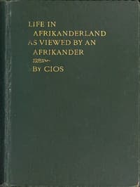 Life in Afrikanderland as viewed by an Afrikander: A story of life in South Africa, based on truth
