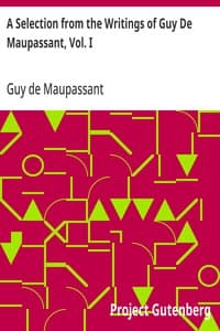 Cover of A Selection from the Writings of Guy De Maupassant, Vol. I