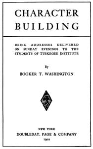 Character Building: Being Addresses Delivered on Sunday Evenings to the Students of Tuskegee Institute