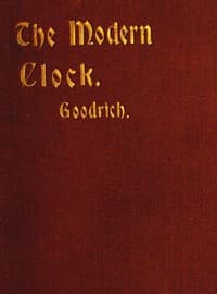 The Modern Clock: A Study of Time Keeping Mechanism; Its Construction, Regulation and Repair