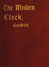 Cover of The Modern Clock: A Study of Time Keeping Mechanism; Its Construction, Regulation and Repair