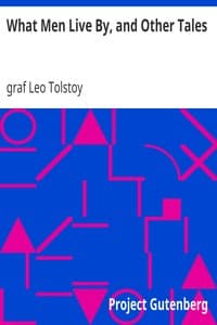 Cover of What Men Live By, and Other Tales