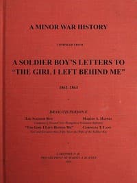 Cover of A Minor War History Compiled from a Soldier Boy's Letters to "the Girl I Left Behind Me": 1861-1864