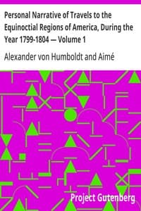 Personal Narrative of Travels to the Equinoctial Regions of America, During the Year 1799-1804 — Volume 1