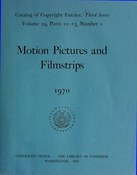 Motion pictures and filmstrips, January-June 1970 : $b Catalog of copyright entries, third series, volume 24, parts 12-13, number 1