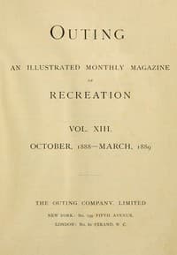 Cover of Outing; Vol. XIII.; October, 1888 to March, 1889: An Illustrated Monthly Magazine of Recreation.